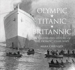 Olympic, Titanic, Britannic: An Illustrated History of the Olympic Class Ships цена и информация | Путеводители, путешествия | kaup24.ee