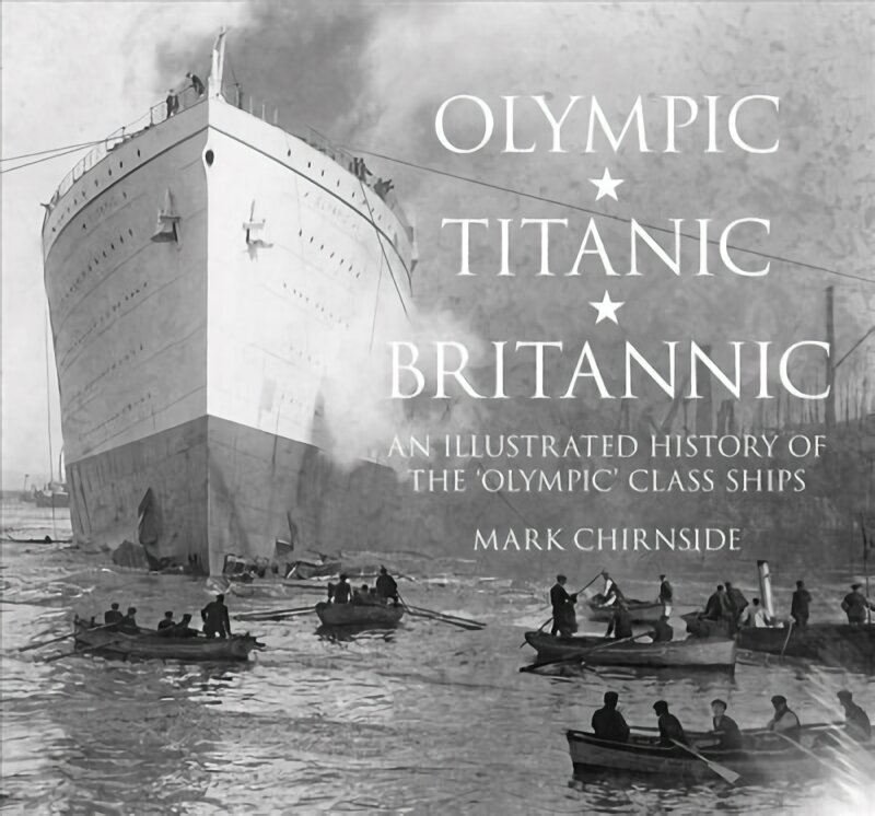 Olympic, Titanic, Britannic: An Illustrated History of the Olympic Class Ships цена и информация | Reisiraamatud, reisijuhid | kaup24.ee