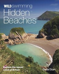 Wild Swimming Hidden Beaches: Explore the Secret Coast of Britain 2nd revised &amp; expanded ed цена и информация | Путеводители, путешествия | kaup24.ee