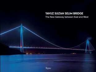 Yavuz Sultan Selim Bridge: The New Gateway Between East and West hind ja info | Arhitektuuriraamatud | kaup24.ee