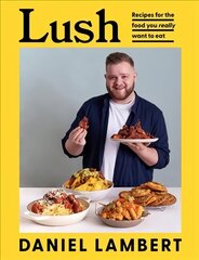 Lush: Recipes for the Food You Really Want to Eat цена и информация | Книги рецептов | kaup24.ee