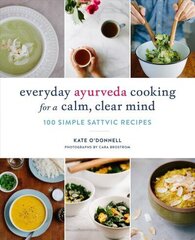 Everyday Ayurveda Cooking for a Calm, Clear Mind: 100 Simple Sattvic Recipes цена и информация | Книги рецептов | kaup24.ee