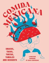 Comida Mexicana: Snacks, tacos, tortas, tamales &amp; desserts hind ja info | Retseptiraamatud  | kaup24.ee