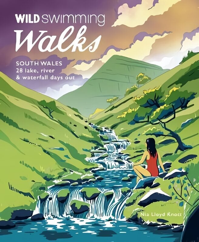 Wild Swimming Walks South Wales: 28 lake, river, waterfall and coastal days out in the Brecon Beacons, Gower and Wye Valley цена и информация | Reisiraamatud, reisijuhid | kaup24.ee