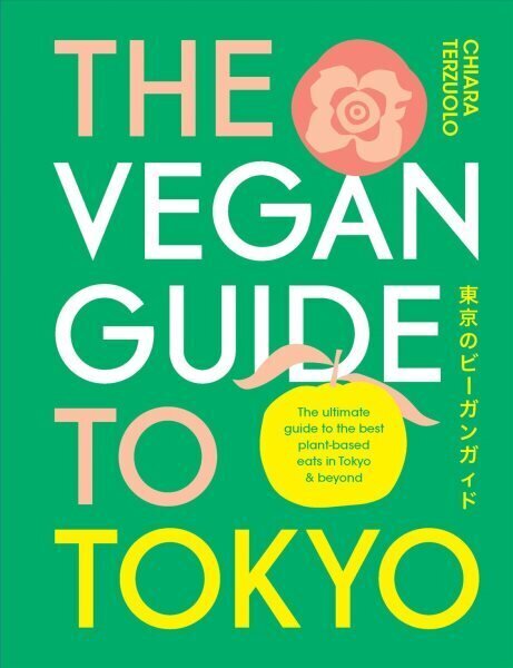 Vegan Guide to Tokyo: The ultimate plant-based guide to the best eats, cute fashions and fun times hind ja info | Reisiraamatud, reisijuhid | kaup24.ee