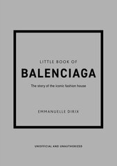 Little Book of Balenciaga: The Story of the Iconic Fashion House hind ja info | Entsüklopeediad, teatmeteosed | kaup24.ee