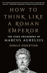 How to Think Like a Roman Emperor: The Stoic Philosophy of Marcus Aurelius цена и информация | Исторические книги | kaup24.ee