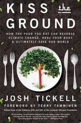 Kiss the Ground: How the Food You Eat Can Reverse Climate Change, Heal Your Body &amp; Ultimately Save Our World цена и информация | Книги по экономике | kaup24.ee