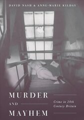 Murder and Mayhem: Crime in Twentieth-Century Britain 1st ed. 2018 цена и информация | Исторические книги | kaup24.ee