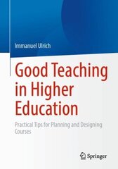 Good Teaching in Higher Education: Practical Tips for Planning and Designing Courses 1st ed. 2023 hind ja info | Ühiskonnateemalised raamatud | kaup24.ee