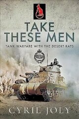 Take These Men: Tank Warfare with the Desert Rats hind ja info | Ajalooraamatud | kaup24.ee