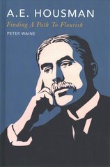 A.E. Housman: Finding a Path to Flourish цена и информация | Исторические книги | kaup24.ee