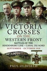 Victoria Crosses on the Western Front Battles of the Hindenburg Line Canal du Nord: September October 1918 hind ja info | Ajalooraamatud | kaup24.ee
