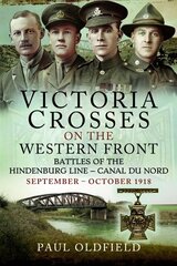 Victoria Crosses on the Western Front Battles of the Hindenburg Line Canal du Nord: September October 1918 цена и информация | Исторические книги | kaup24.ee