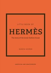 Little Book of Hermes : The story of the iconic fashion house hind ja info | Entsüklopeediad, teatmeteosed | kaup24.ee