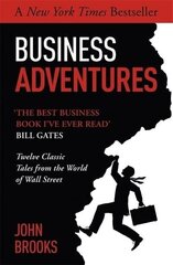 Business Adventures: Twelve Classic Tales from the World of Wall Street: The New York Times bestseller Bill Gates calls 'the best business book I've ever read' цена и информация | Книги по экономике | kaup24.ee