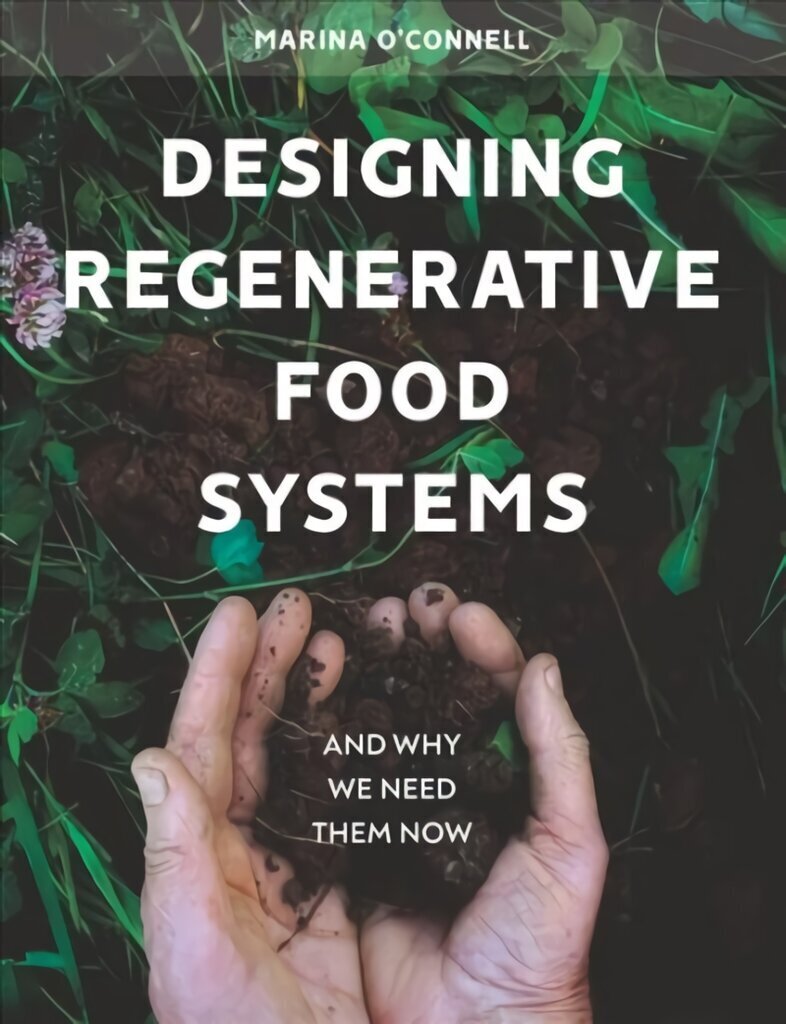 Designing Regenerative Food Systems: And Why We Need Them Now цена и информация | Ühiskonnateemalised raamatud | kaup24.ee