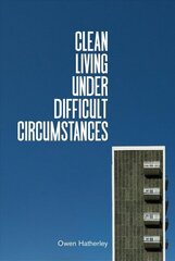 Clean Living Under Difficult Circumstances: Finding a Home in the Ruins of Modernism hind ja info | Ühiskonnateemalised raamatud | kaup24.ee