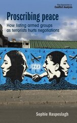 Proscribing Peace: How Listing Armed Groups as Terrorists Hurts Negotiations цена и информация | Книги по социальным наукам | kaup24.ee