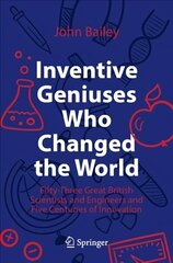 Inventive Geniuses Who Changed the World: Fifty-Three Great British Scientists and Engineers and Five Centuries of Innovation 1st ed. 2022 цена и информация | Книги по социальным наукам | kaup24.ee