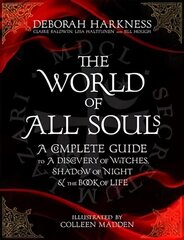 World of All Souls: A Complete Guide to A Discovery of Witches, Shadow of Night and The Book of Life Illustrated edition hind ja info | Ajalooraamatud | kaup24.ee