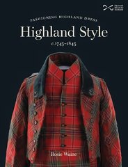Highland Style: Fashioning Highland dress c. 1745-1845 цена и информация | Исторические книги | kaup24.ee