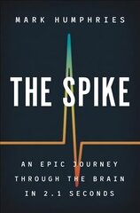 Spike: An Epic Journey Through the Brain in 2.1 Seconds цена и информация | Энциклопедии, справочники | kaup24.ee