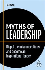 Myths of Leadership: Dispel the Misconceptions and Become an Inspirational Leader 2nd Revised edition цена и информация | Книги по экономике | kaup24.ee