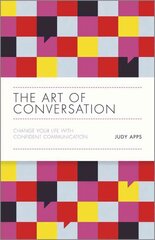 Art of Conversation - Change Your Life with Confident Communication: Change Your Life with Confident Communication цена и информация | Книги по экономике | kaup24.ee