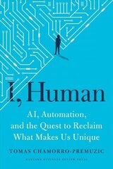 I, Human: AI, Automation, and the Quest to Reclaim What Makes Us Unique цена и информация | Книги по экономике | kaup24.ee