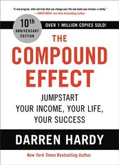 Compound Effect (10th Anniversary Edition): Jumpstart Your Income, Your Life, Your Success Special ed. hind ja info | Eneseabiraamatud | kaup24.ee