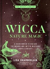 Wicca Nature Magic: A Beginner's Guide to Working with Nature Spellcraft hind ja info | Eneseabiraamatud | kaup24.ee