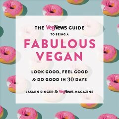 Vegnews Guide to Being a Fabulous Vegan: Look Good, Feel Good &amp; Do Good in 30 Days hind ja info | Eneseabiraamatud | kaup24.ee