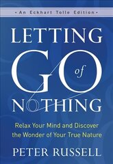 Letting Go of Nothing: Relax Your Mind and Discover the Wonder of Your True Nature hind ja info | Eneseabiraamatud | kaup24.ee