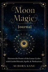 Moon Magic Journal: Harness the Power of the Lunar Cycles with Guided Rituals, Spells, and Meditations, Volume 8 цена и информация | Самоучители | kaup24.ee