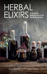 Herbal Elixirs: A Guide to Making Your Own Medicinal Drinks hind ja info | Eneseabiraamatud | kaup24.ee