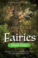 Connecting with the Fairies Made Easy: Discover the Magical World of the Nature Spirits hind ja info | Eneseabiraamatud | kaup24.ee