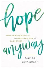 Hope Anyway - Welcoming Possibility in Ourselves, God, and Each Other цена и информация | Духовная литература | kaup24.ee