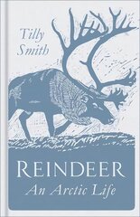 Reindeer: An Arctic Life цена и информация | Книги о питании и здоровом образе жизни | kaup24.ee