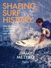 Shaping Surf History: Tom Curren and Al Merrick, California 1980-1983 hind ja info | Tervislik eluviis ja toitumine | kaup24.ee