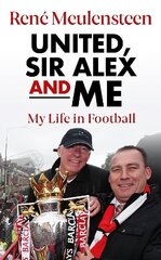 Rene Meulensteen: United, Sir Alex &amp; Me: My Life In Football цена и информация | Книги о питании и здоровом образе жизни | kaup24.ee