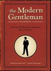 Modern Gentleman, 2nd Edition: A Guide to Essential Manners, Savvy, and Vice 2nd Revised edition, 2nd Edition hind ja info | Eneseabiraamatud | kaup24.ee