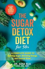 Sugar Detox Diet For 50plus: A Complete Guide to Quitting Sugar, Boosting Energy, and Feeling Great цена и информация | Самоучители | kaup24.ee