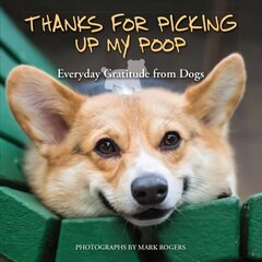 Thanks For Picking Up My Poop: Everyday Gratitude from Dogs Repackage ed. цена и информация | Книги о питании и здоровом образе жизни | kaup24.ee