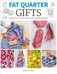 Fat Quarter: Gifts - 25 Projects to Make from Shor t Lengths of Fabric: 25 Projects to Make from Short Lengths of Fabric hind ja info | Tervislik eluviis ja toitumine | kaup24.ee