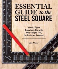 Essential Guide to the Steel Square: How to Figure Everything Out with One Simple Tool, No Batteries Required цена и информация | Книги о питании и здоровом образе жизни | kaup24.ee