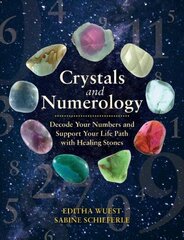 Crystals and Numerology: Decode Your Numbers and Support Your Life Path with Healing Stones hind ja info | Eneseabiraamatud | kaup24.ee