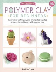 Polymer Clay for Beginners: Inspiration, techniques, and simple step-by-step projects for making art with polymer clay, Volume 1 hind ja info | Tervislik eluviis ja toitumine | kaup24.ee