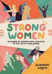 Strong Women: Inspirational athletes at the top of their game цена и информация | Книги о питании и здоровом образе жизни | kaup24.ee