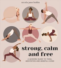 Strong, Calm and Free: A modern guide to yoga, meditation and mindful living цена и информация | Самоучители | kaup24.ee